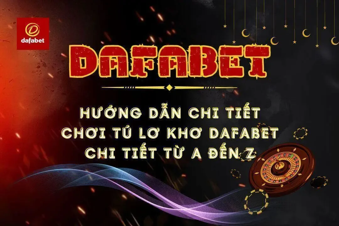 Hướng Dẫn Chi Tiết Chơi Tú Lơ Khơ Dafabet Chi Tiết Từ A đến Z