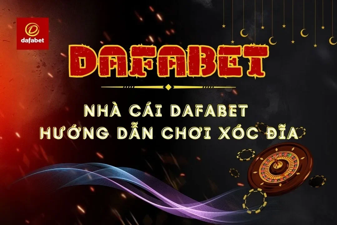 Xóc Đĩa Tại Dafabet: Hướng Dẫn Chi Tiết Cách Chơi Và Luật Chơi