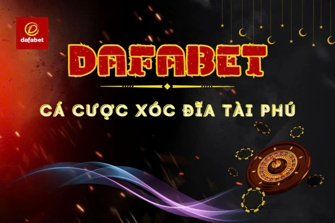 Xóc Đĩa Tài Phú – Tựa Game Cá Cược Hấp Dẫn Tại Dafabet